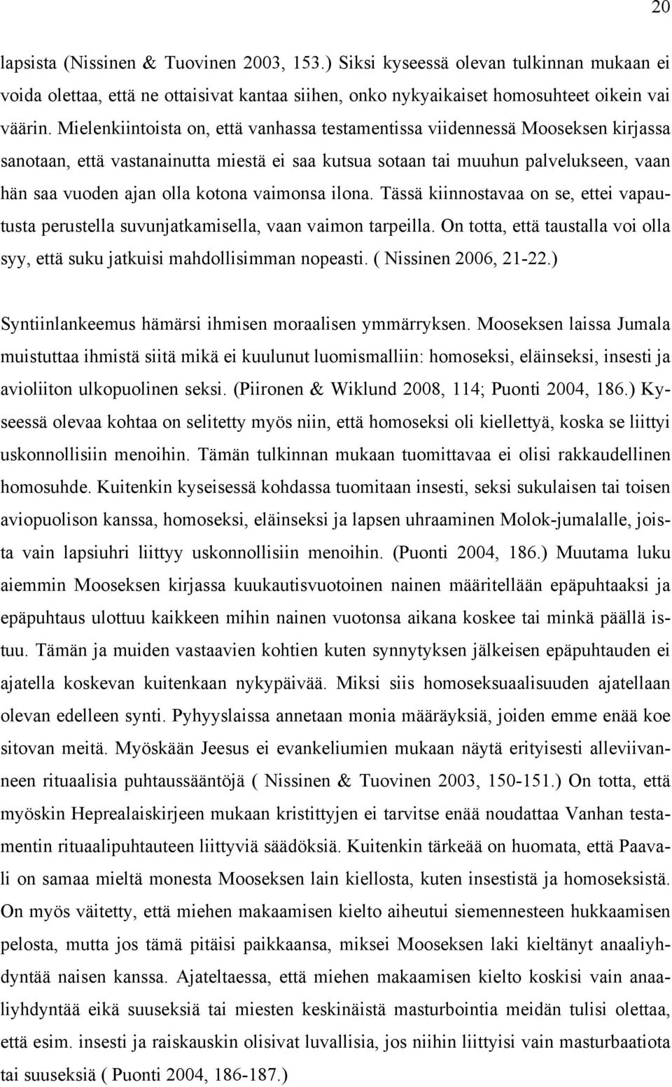 vaimonsa ilona. Tässä kiinnostavaa on se, ettei vapautusta perustella suvunjatkamisella, vaan vaimon tarpeilla. On totta, että taustalla voi olla syy, että suku jatkuisi mahdollisimman nopeasti.