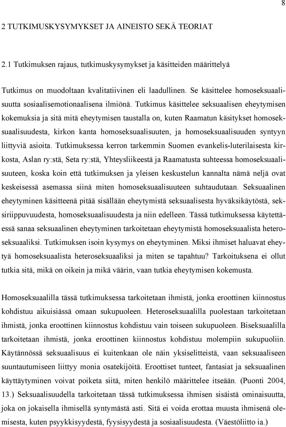 Tutkimus käsittelee seksuaalisen eheytymisen kokemuksia ja sitä mitä eheytymisen taustalla on, kuten Raamatun käsitykset homoseksuaalisuudesta, kirkon kanta homoseksuaalisuuten, ja