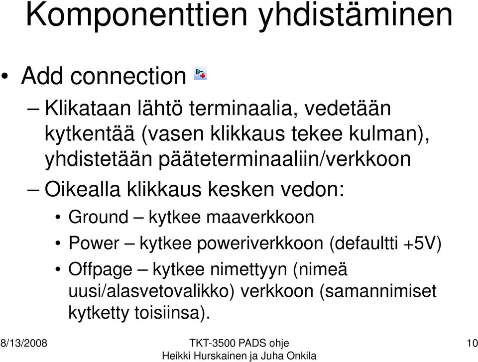 kytkee maaverkkoon Power kytkee poweriverkkoon (defaultti +5V) Offpage kytkee nimettyyn (nimeä