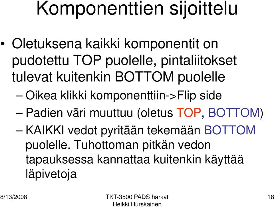 side Padien väri muuttuu (oletus TOP, BOTTOM) KAIKKI vedot pyritään tekemään BOTTOM