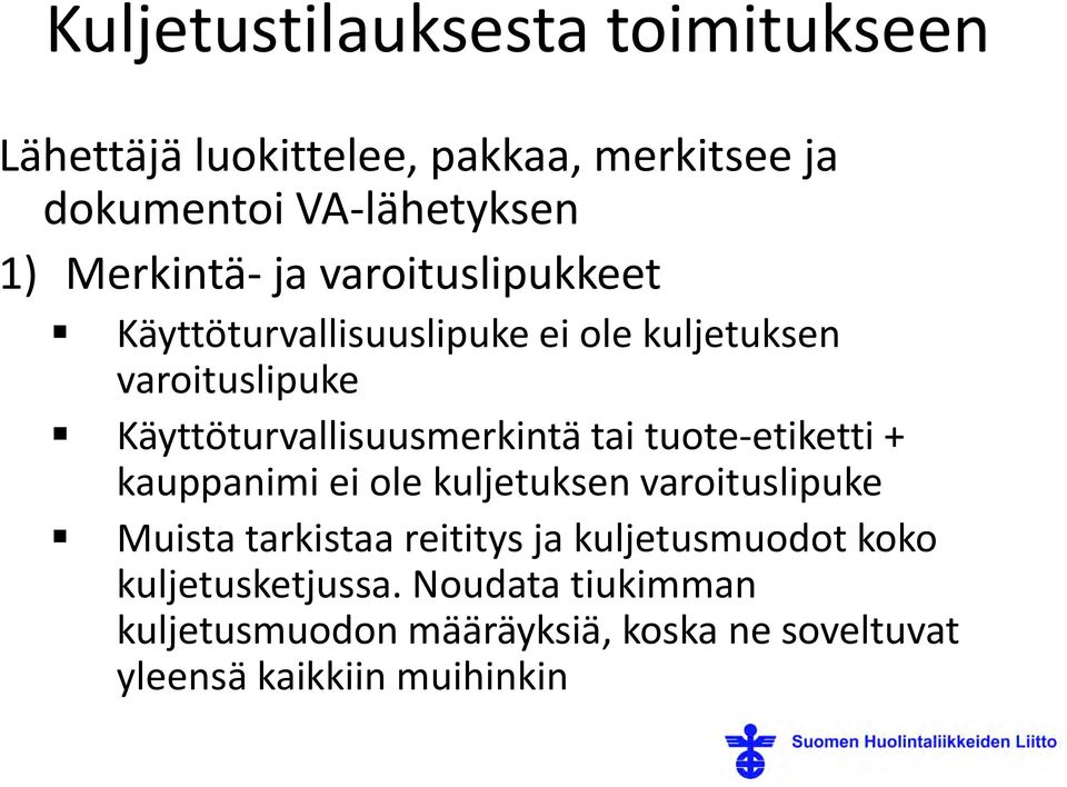 Käyttöturvallisuusmerkintä tai tuote-etiketti + kauppanimi ei ole kuljetuksen varoituslipuke Muista tarkistaa