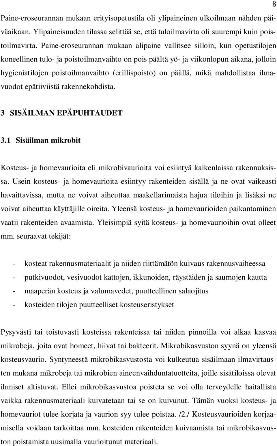 (erillispoisto) on päällä, mikä mahdollistaa ilmavuodot epätiiviistä rakennekohdista. 3 SISÄILMAN EPÄPUHTAUDET 3.