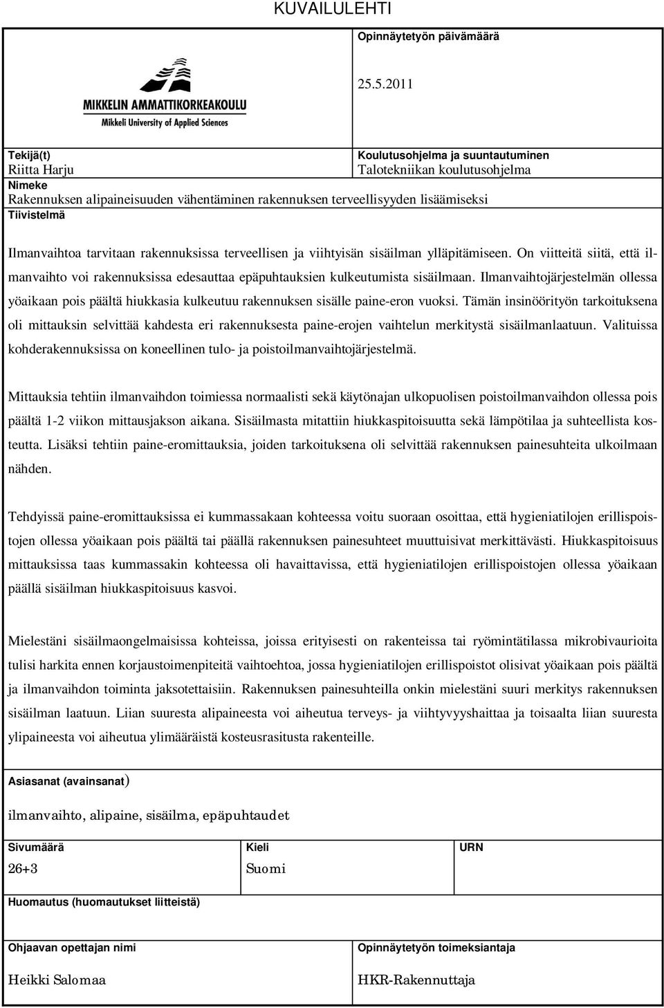 Ilmanvaihtoa tarvitaan rakennuksissa terveellisen ja viihtyisän sisäilman ylläpitämiseen. On viitteitä siitä, että ilmanvaihto voi rakennuksissa edesauttaa epäpuhtauksien kulkeutumista sisäilmaan.