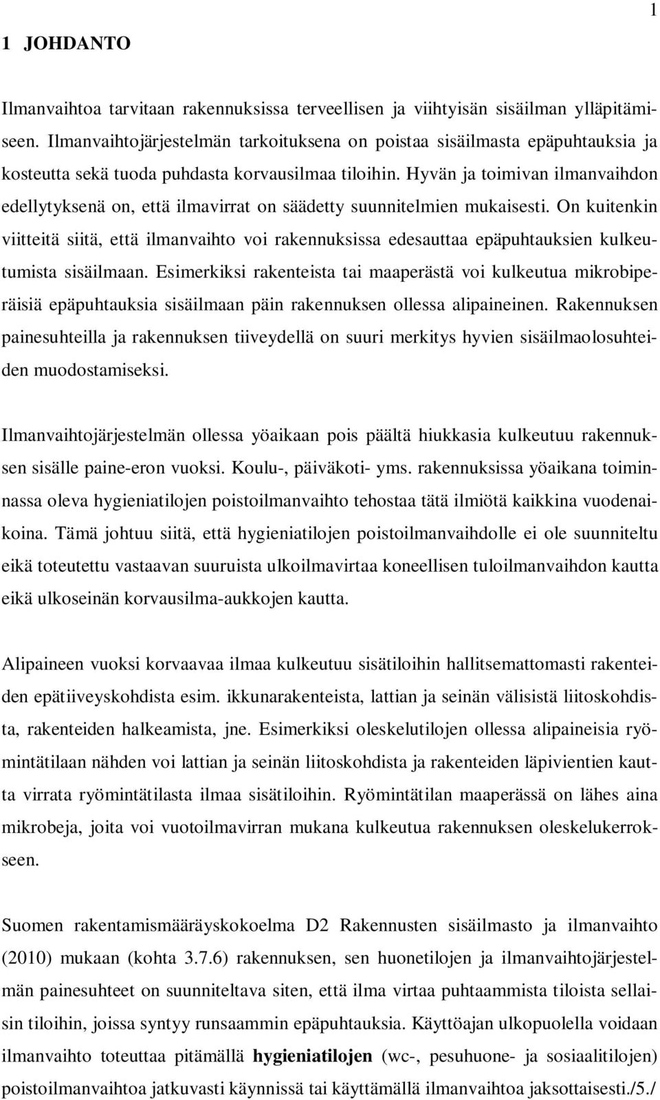 Hyvän ja toimivan ilmanvaihdon edellytyksenä on, että ilmavirrat on säädetty suunnitelmien mukaisesti.