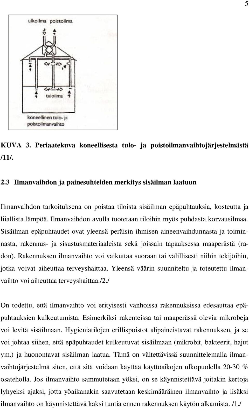 Ilmanvaihdon avulla tuotetaan tiloihin myös puhdasta korvausilmaa.