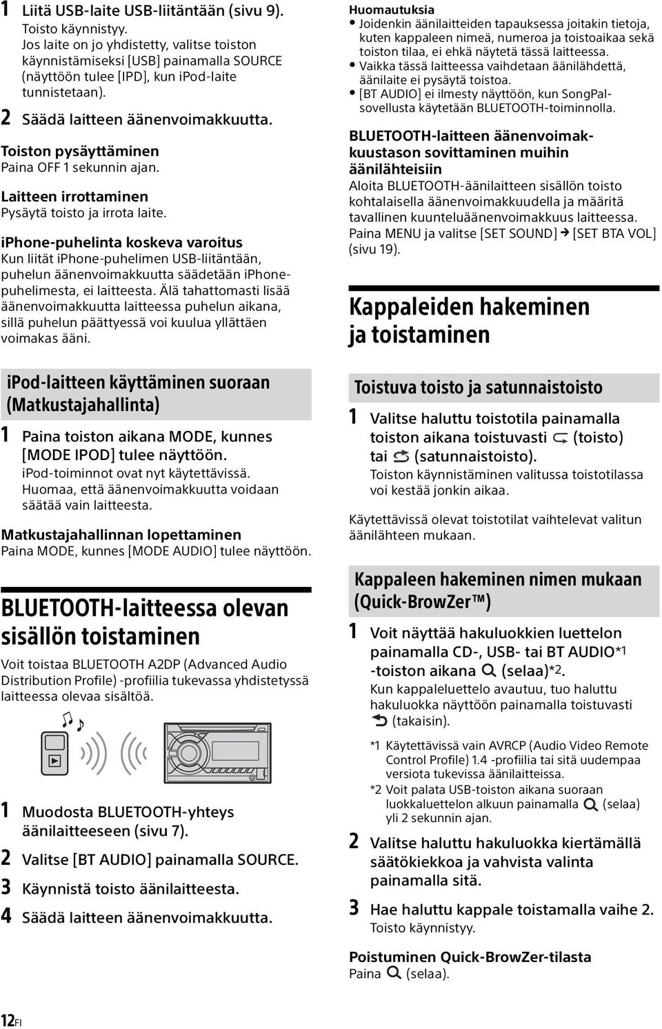 iphone-puhelinta koskeva varoitus Kun liität iphone-puhelimen USB-liitäntään, puhelun äänenvoimakkuutta säädetään iphonepuhelimesta, ei laitteesta.