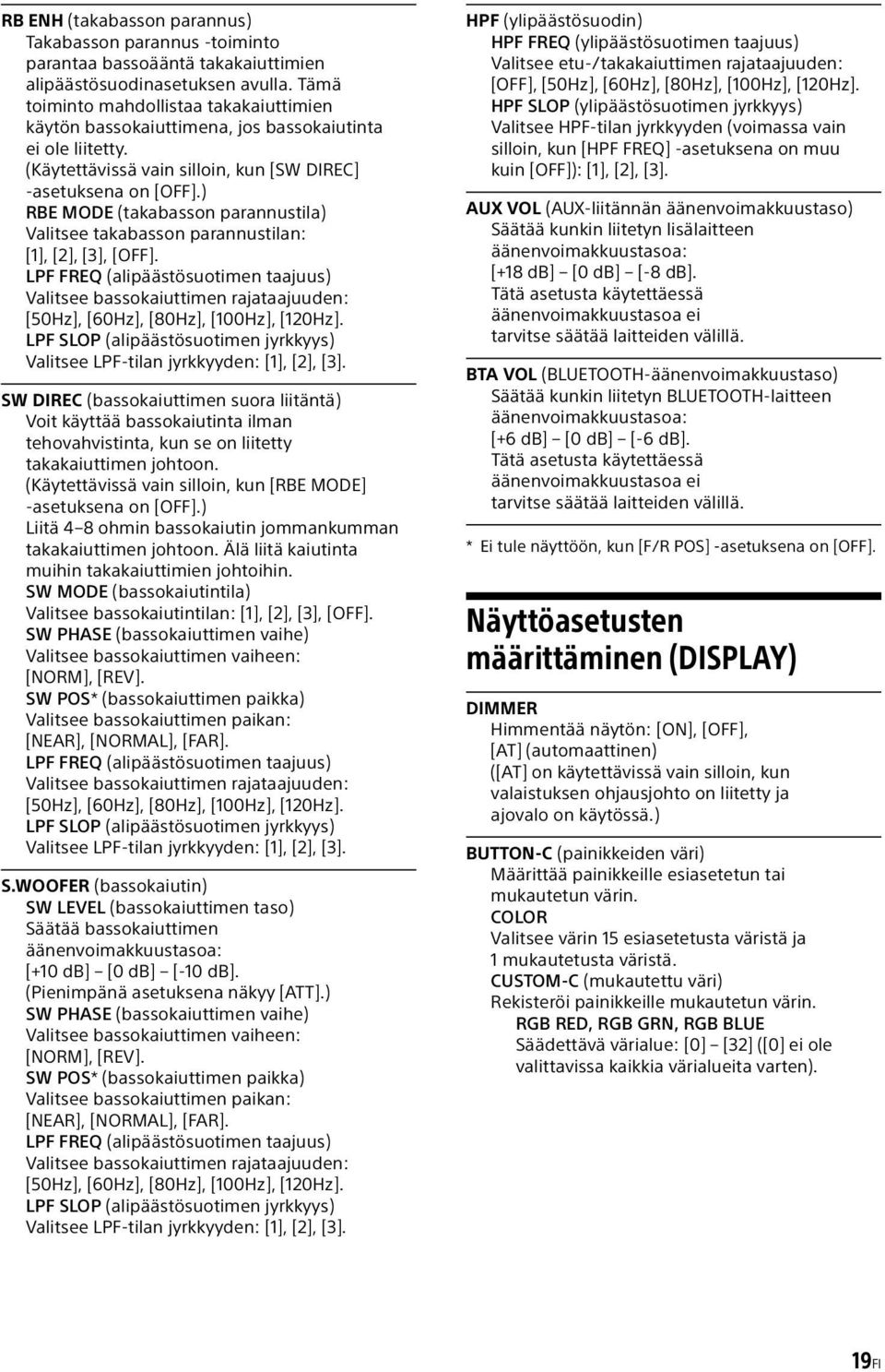) RBE MODE (takabasson parannustila) Valitsee takabasson parannustilan: [1], [2], [3], [OFF].