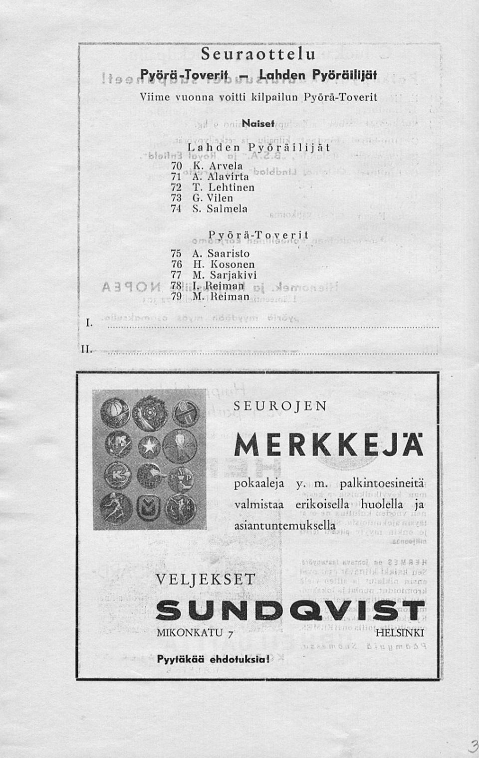 Saaristo 76 H. Kosonen 77 M. Sarjakivi 78 I. Reiman 79 M. Reiman SEUROJEN MERKKEJÄ pokaaleja y. m.