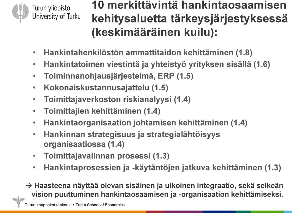 4) Toimittajien kehittäminen (1.4) Hankintaorganisaation johtamisen kehittäminen (1.4) Hankinnan strategisuus ja strategialähtöisyys organisaatiossa (1.