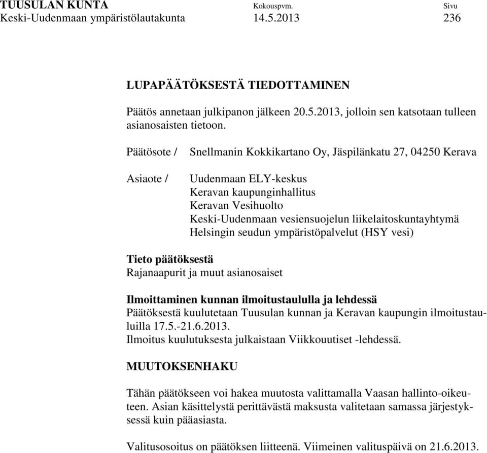 Helsingin seudun ympäristöpalvelut (HSY vesi) Tieto päätöksestä Rajanaapurit ja muut asianosaiset Ilmoittaminen kunnan ilmoitustaululla ja lehdessä Päätöksestä kuulutetaan Tuusulan kunnan ja Keravan