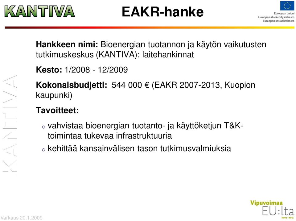2007-2013, Kuopion kaupunki) Tavoitteet: o vahvistaa bioenergian tuotanto- ja