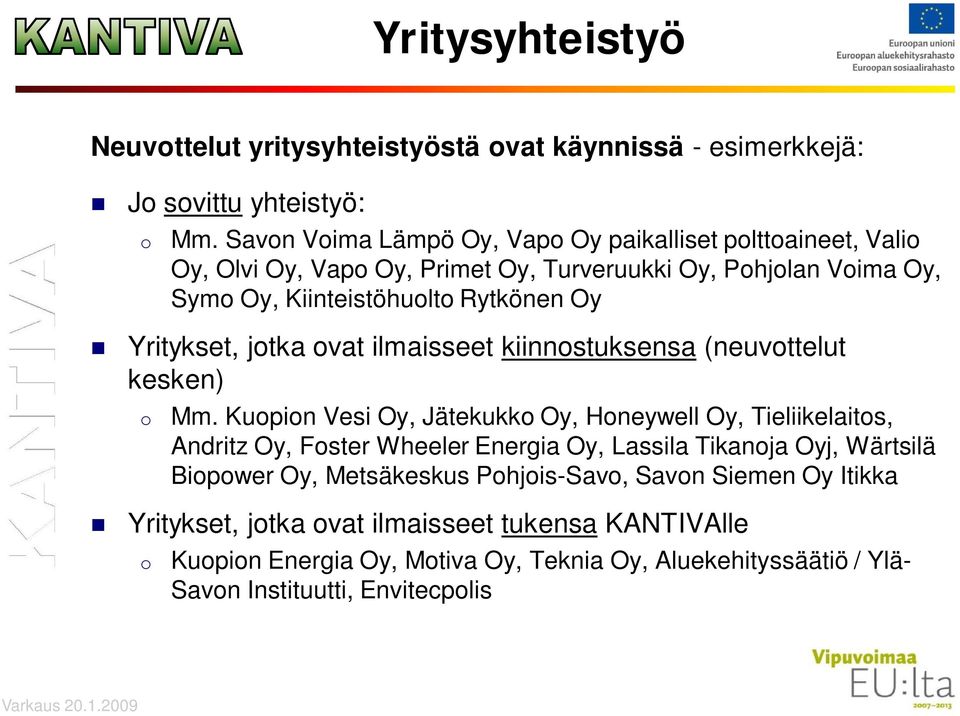 Yritykset, jotka ovat ilmaisseet kiinnostuksensa (neuvottelut kesken) o Mm.