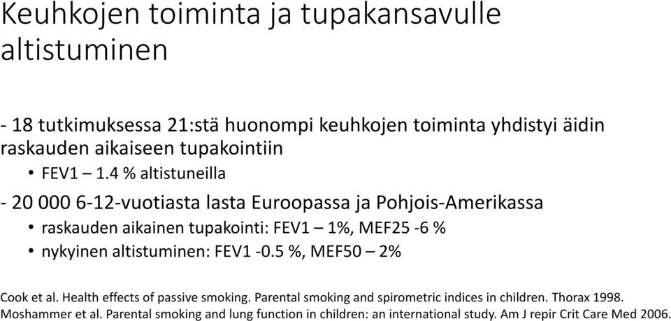 4 % altistuneilla - 20 000 6-12-vuotiasta lasta Euroopassa ja Pohjois-Amerikassa raskauden aikainen tupakointi: FEV1 1%, MEF25-6 % nykyinen