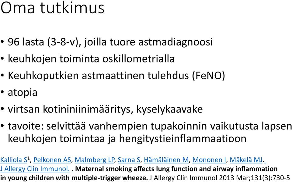 hengitystieinflammaatioon Kalliola S 1, Pelkonen AS, Malmberg LP, Sarna S, Hämäläinen M, Mononen I, Mäkelä MJ. J Allergy Clin Immunol.