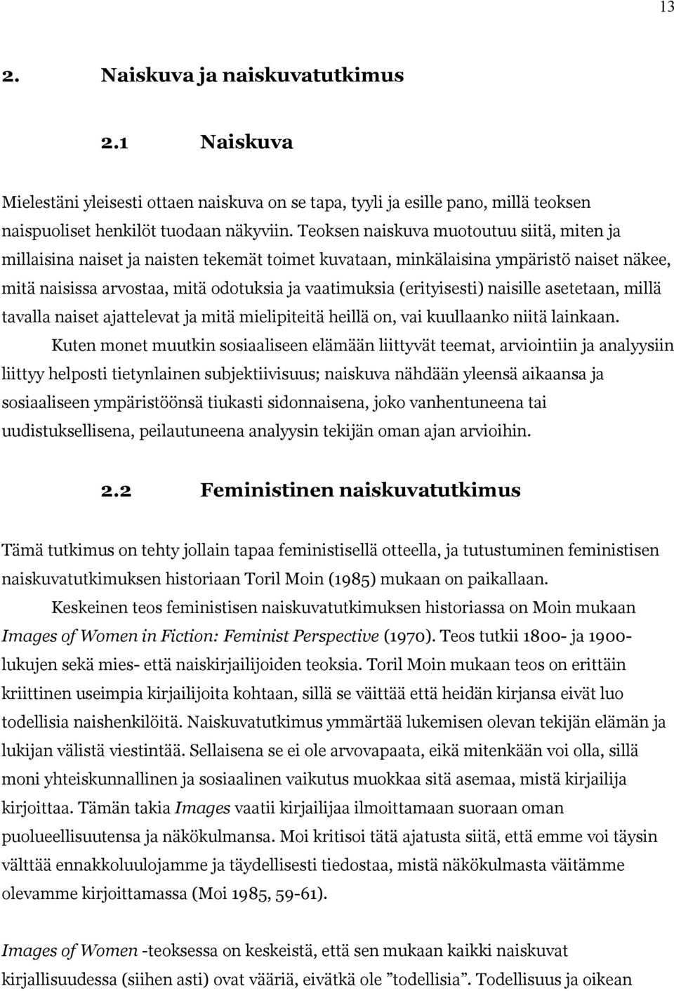 (erityisesti) naisille asetetaan, millä tavalla naiset ajattelevat ja mitä mielipiteitä heillä on, vai kuullaanko niitä lainkaan.