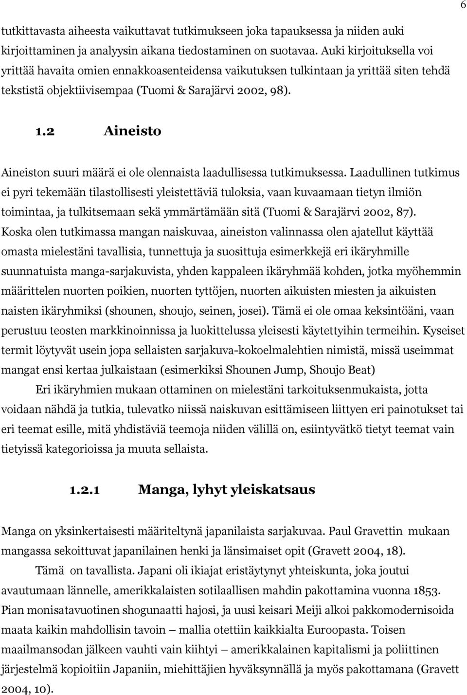 2 Aineisto Aineiston suuri määrä ei ole olennaista laadullisessa tutkimuksessa.