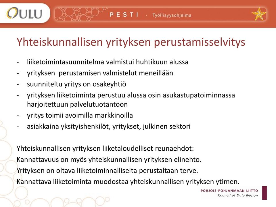 avoimilla markkinoilla - asiakkaina yksityishenkilöt, yritykset, julkinen sektori Yhteiskunnallisen yrityksen liiketaloudelliset reunaehdot: Kannattavuus on