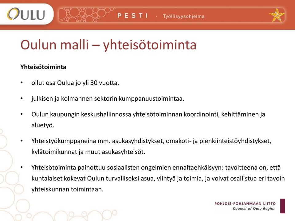 asukasyhdistykset, omakoti- ja pienkiinteistöyhdistykset, kylätoimikunnat ja muut asukasyhteisöt.