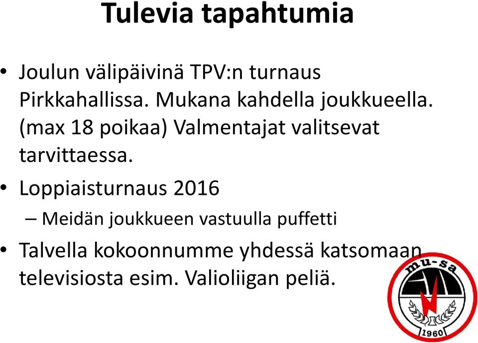 (max 18 poikaa) Valmentajat valitsevat tarvittaessa.