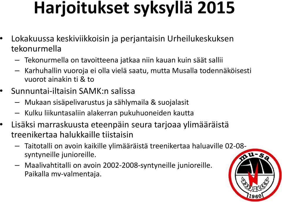 suojalasit Kulku liikuntasaliin alakerran pukuhuoneiden kautta Lisäksi marraskuusta eteenpäin seura tarjoaa ylimääräistä treenikertaa halukkaille tiistaisin Taitotalli