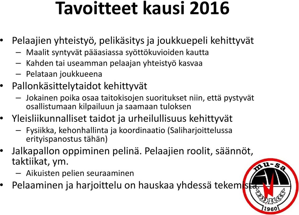 kilpailuun ja saamaan tuloksen Yleisliikunnalliset taidot ja urheilullisuus kehittyvät Fysiikka, kehonhallinta ja koordinaatio (Saliharjoittelussa