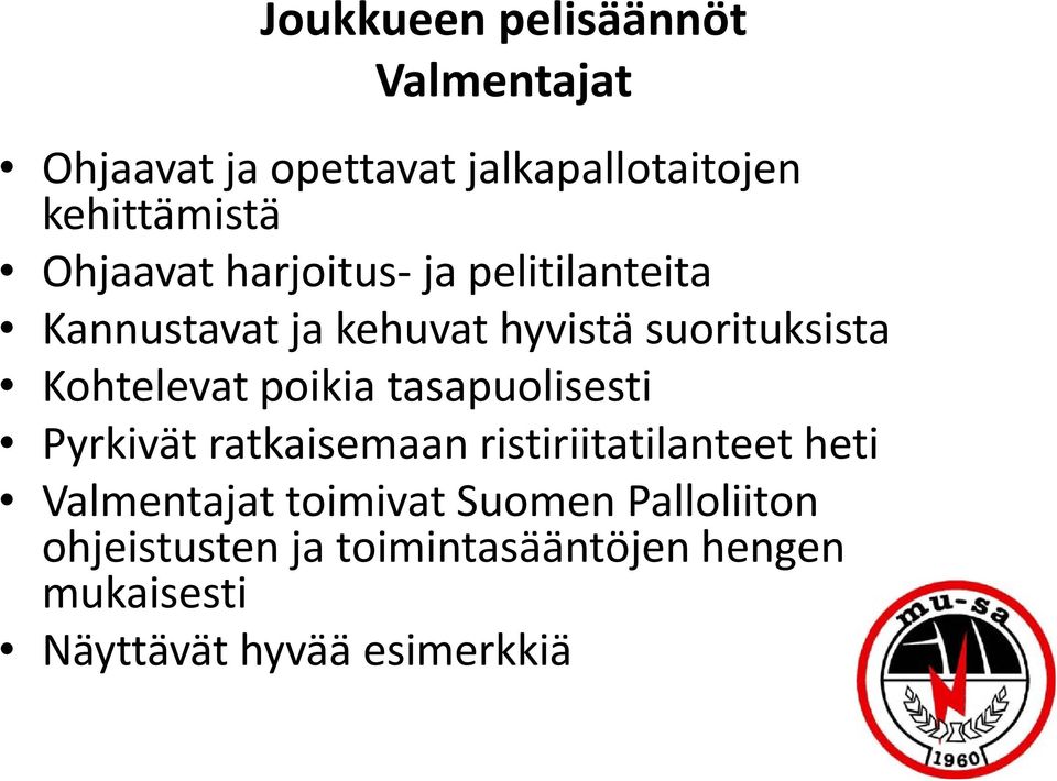 Kohtelevat poikia tasapuolisesti Pyrkivät ratkaisemaan ristiriitatilanteet heti Valmentajat