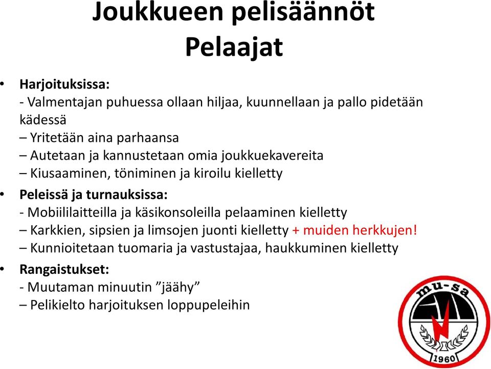 - Mobiililaitteilla ja käsikonsoleilla pelaaminen kielletty Karkkien, sipsien ja limsojen juonti kielletty + muiden herkkujen!