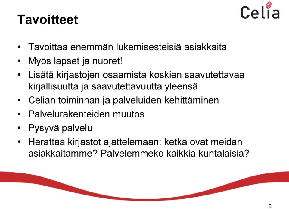 yleensä Celian toiminnan ja palveluiden kehittäminen Palvelurakenteiden muutos Pysyvä