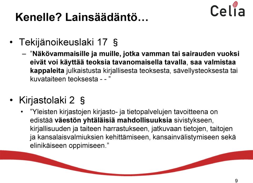 tavalla, saa valmistaa kappaleita julkaistusta kirjallisesta teoksesta, sävellysteoksesta tai kuvataiteen teoksesta - - Kirjastolaki 2