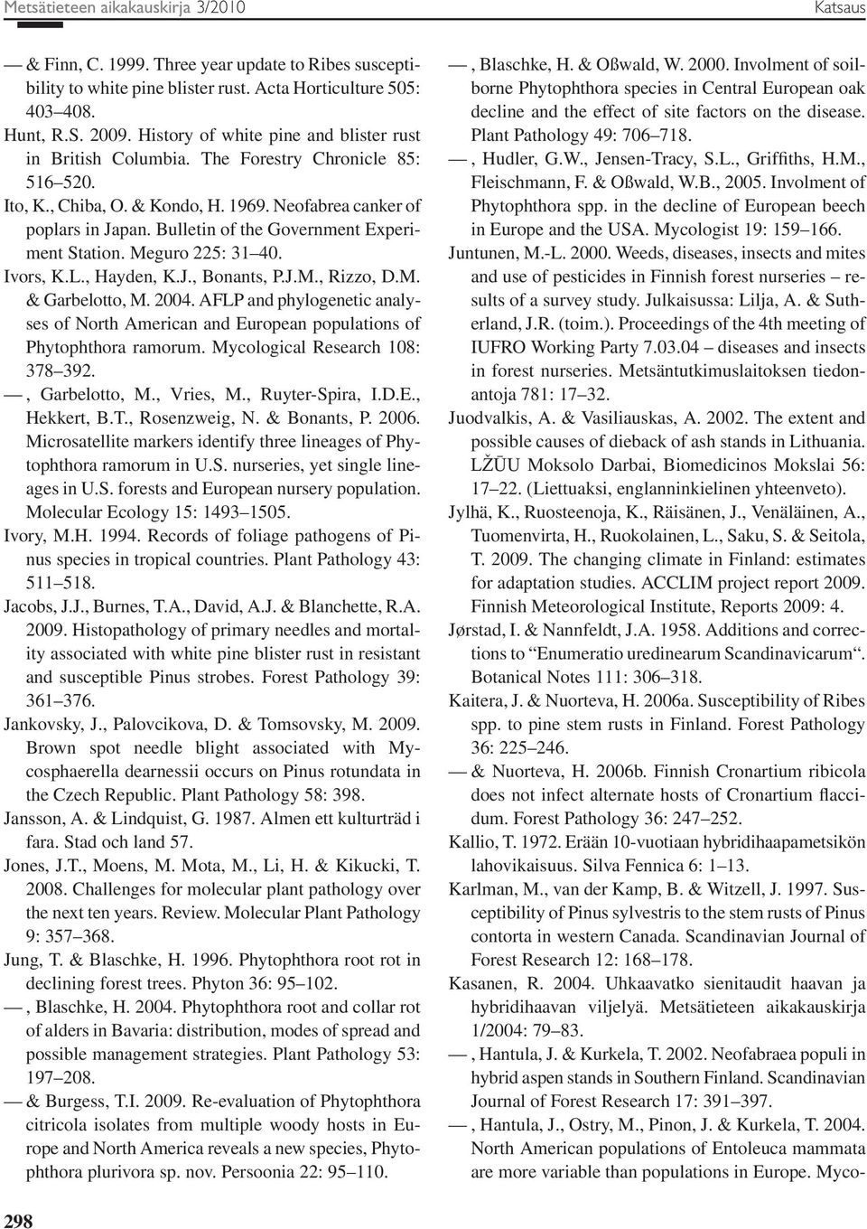 Bulletin of the Government Experiment Station. Meguro 225: 31 40. Ivors, K.L., Hayden, K.J., Bonants, P.J.M., Rizzo, D.M. & Garbelotto, M. 2004.