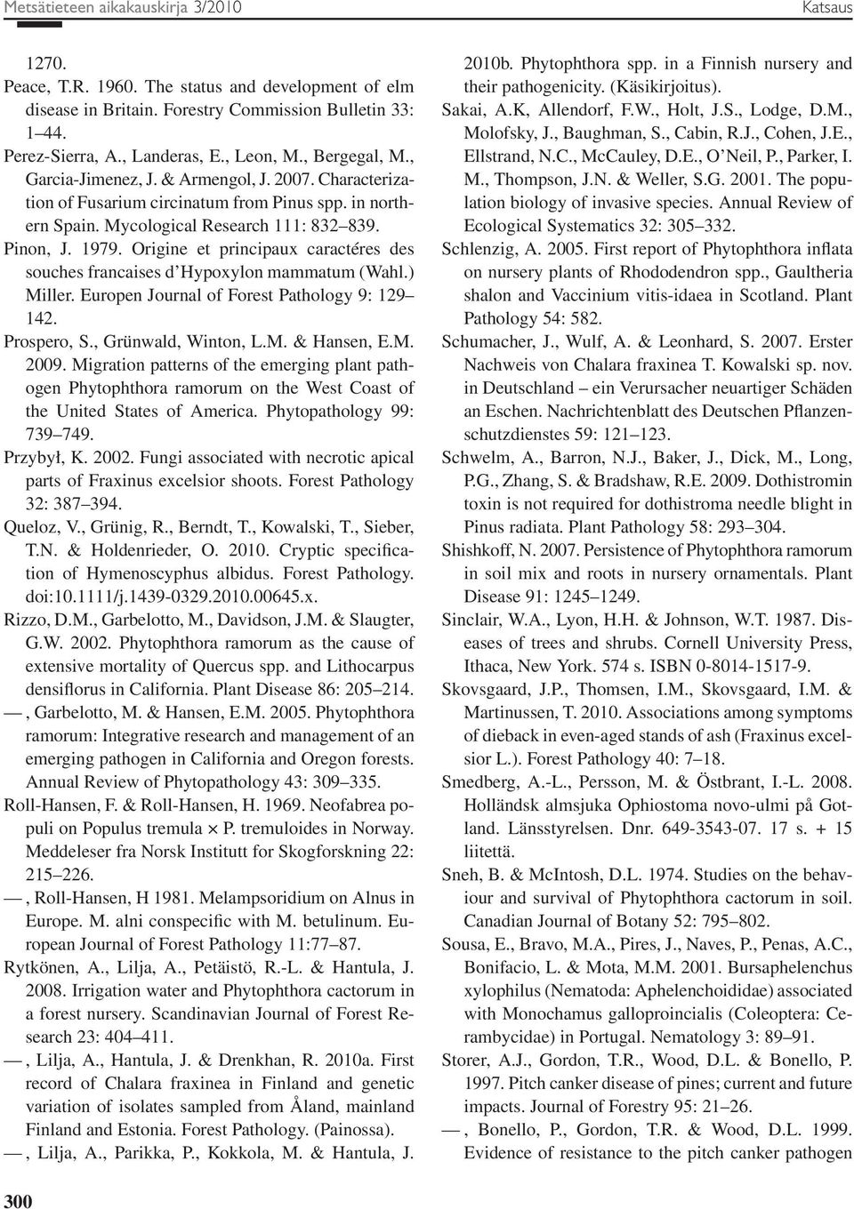 Origine et principaux caractéres des souches francaises d Hypoxylon mammatum (Wahl.) Miller. Europen Journal of Forest Pathology 9: 129 142. Prospero, S., Grünwald, Winton, L.M. & Hansen, E.M. 2009.