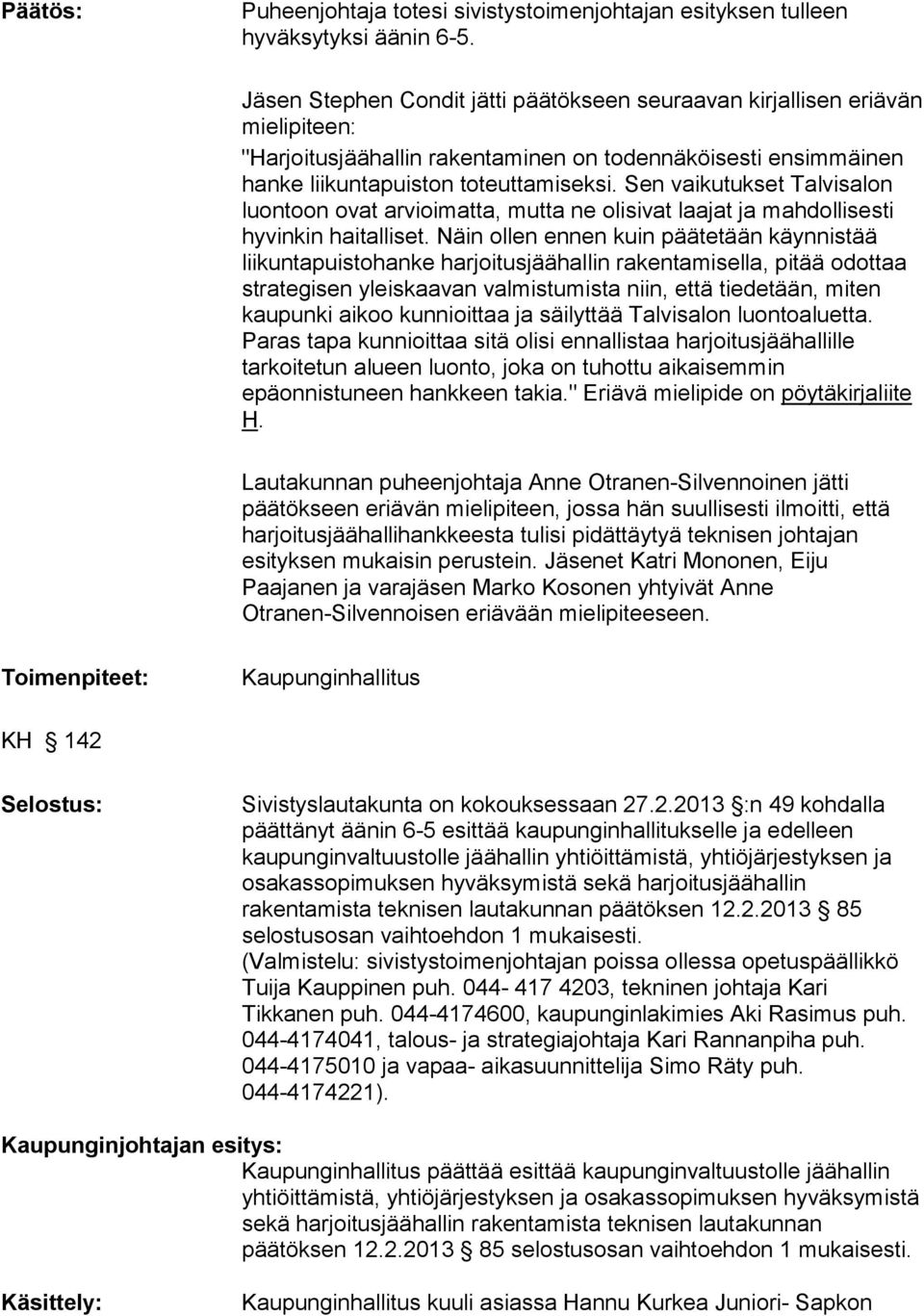 Sen vaikutukset Talvisalon luontoon ovat arvioimatta, mutta ne olisivat laajat ja mahdollisesti hyvinkin haitalliset.