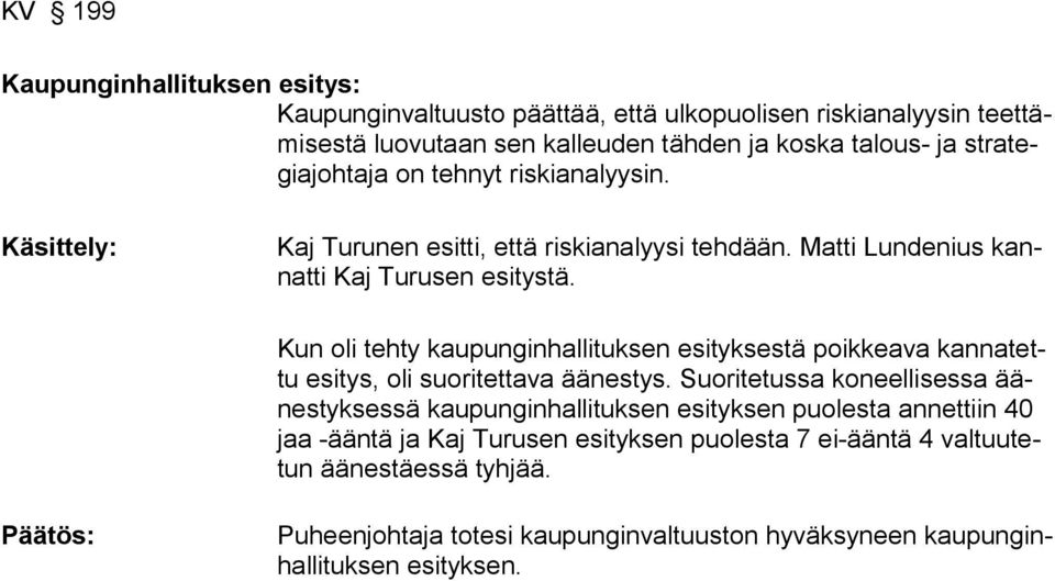 Kun oli tehty kau punginhallituksen esityksestä poikkeava kannatettu esitys, oli suori tettava äänestys.