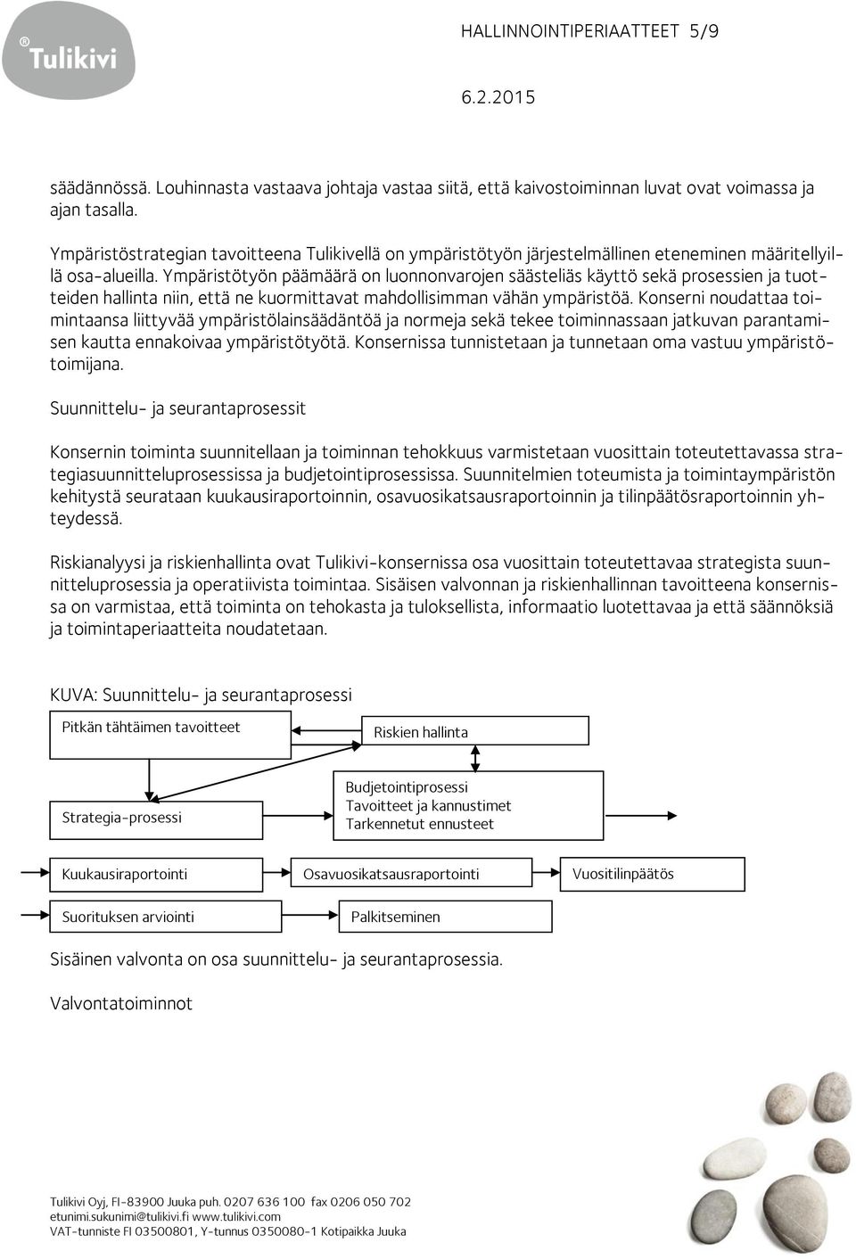 Ympäristötyön päämäärä on luonnonvarojen säästeliäs käyttö sekä prosessien ja tuotteiden hallinta niin, että ne kuormittavat mahdollisimman vähän ympäristöä.