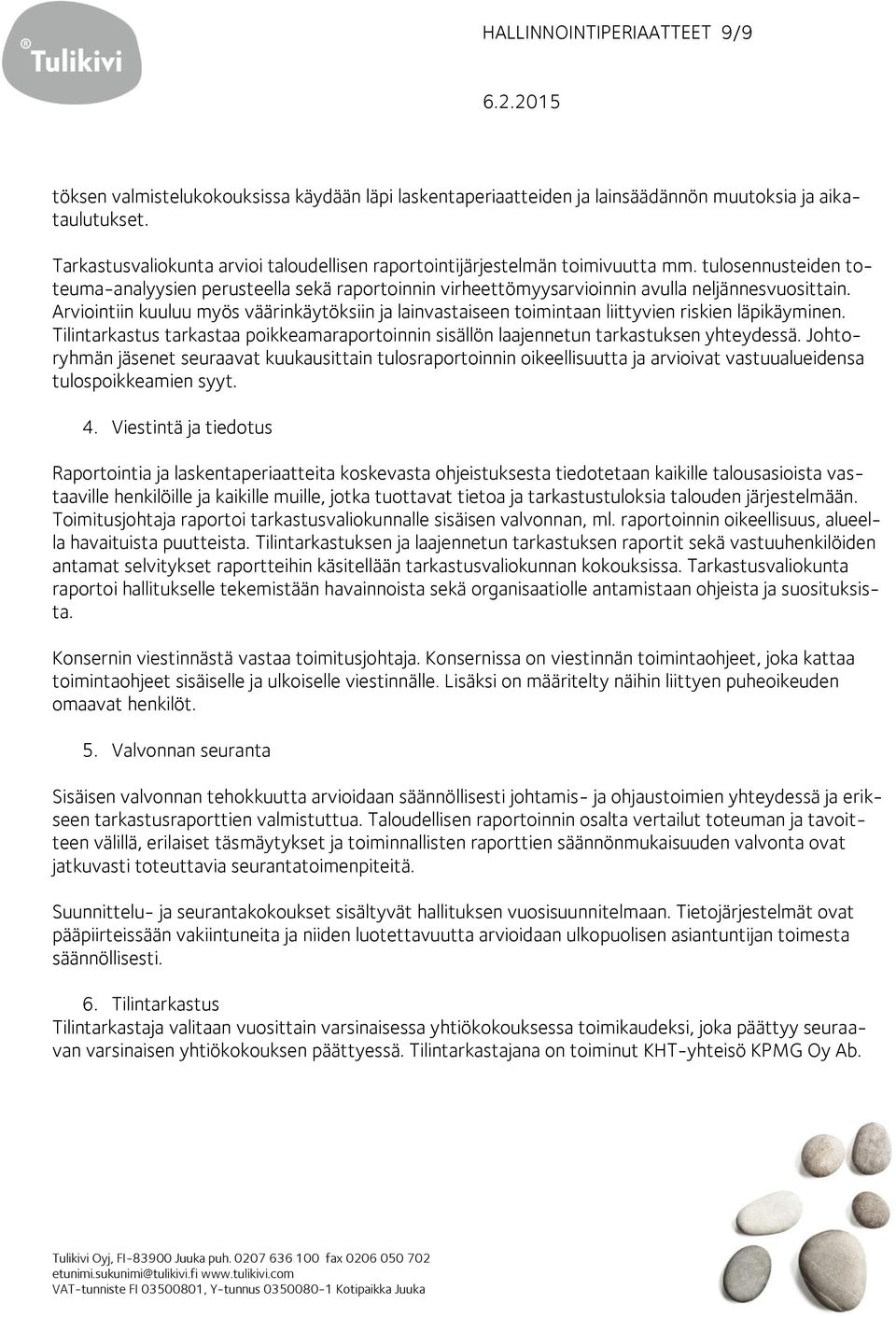 Arviointiin kuuluu myös väärinkäytöksiin ja lainvastaiseen toimintaan liittyvien riskien läpikäyminen. Tilintarkastus tarkastaa poikkeamaraportoinnin sisällön laajennetun tarkastuksen yhteydessä.