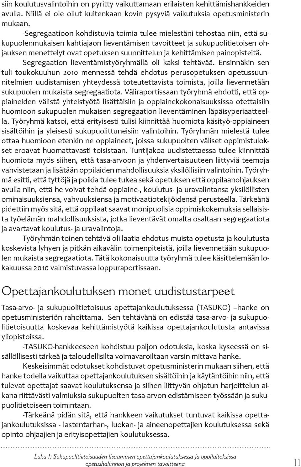 kehittämisen painopisteitä. Segregaation lieventämistyöryhmällä oli kaksi tehtävää.