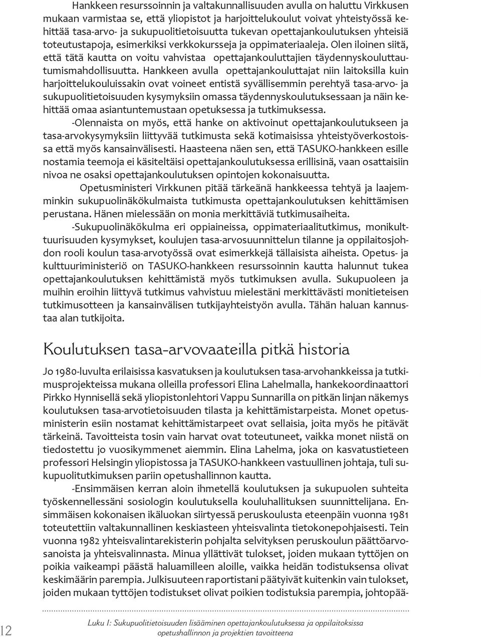 Olen iloinen siitä, että tätä kautta on voitu vahvistaa opettajankouluttajien täydennyskouluttautumismahdollisuutta.