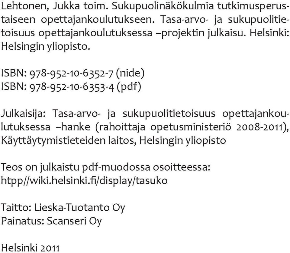ISBN: 978-952-10-6352-7 (nide) ISBN: 978-952-10-6353-4 (pdf) Julkaisija: Tasa-arvo- ja sukupuolitietoisuus opettajankoulutuksessa hanke