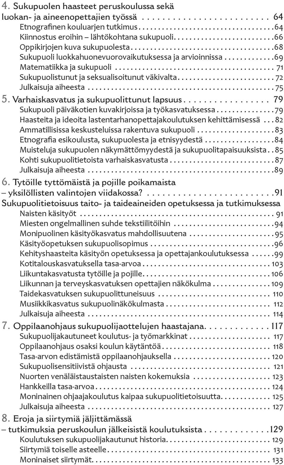 ........................................ 71 Sukupuolistunut ja seksualisoitunut väkivalta......................... 72 Julkaisuja aiheesta................................................ 75 5.