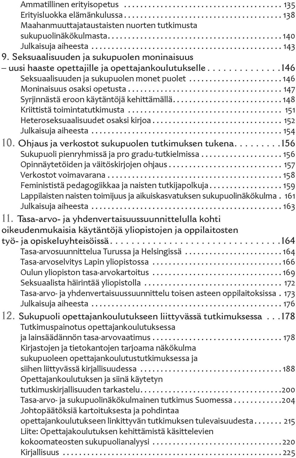 Seksuaalisuuden ja sukupuolen moninaisuus uusi haaste opettajille ja opettajankoulutukselle..............146 Seksuaalisuuden ja sukupuolen monet puolet....................... 146 Moninaisuus osaksi opetusta.