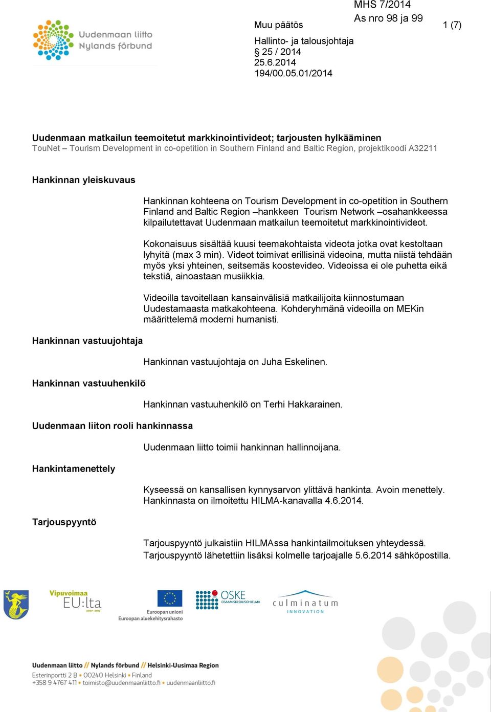 yleiskuvaus Hankinnan vastuujohtaja Hankinnan vastuuhenkilö Uudenmaan liiton rooli hankinnassa Hankintamenettely Tarjouspyyntö Hankinnan kohteena on Tourism Development in co-opetition in Southern