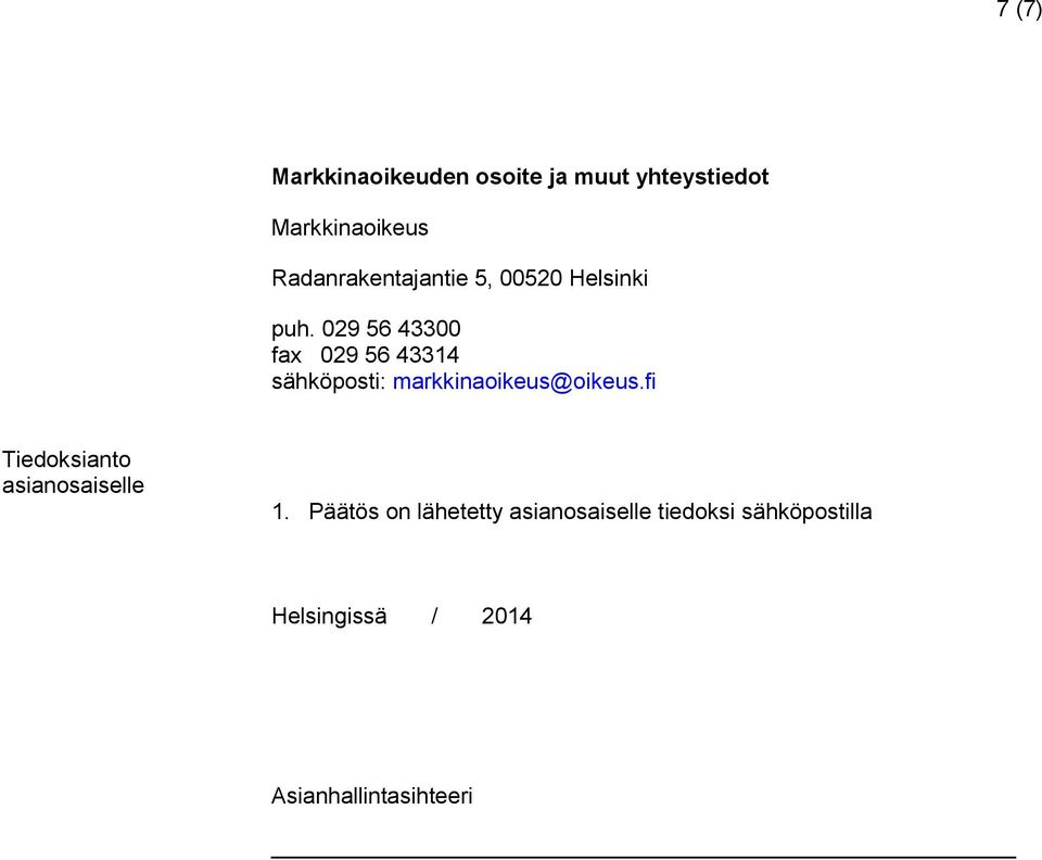 029 56 43300 fax 029 56 43314 sähköposti: markkinaoikeus@oikeus.