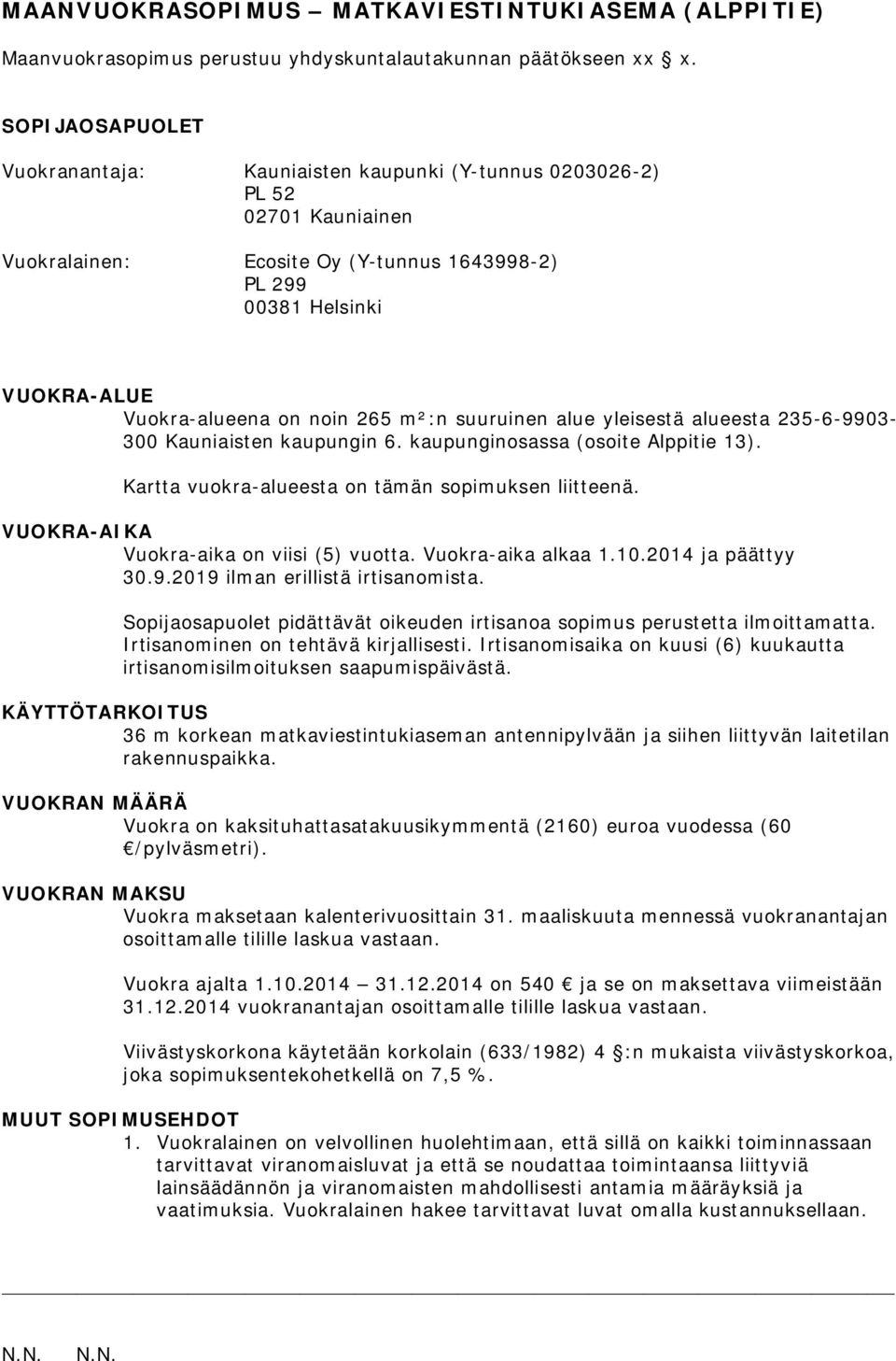 265 m²:n suuruinen alue yleisestä alueesta 235-6-9903-300 Kauniaisten kaupungin 6. kaupunginosassa (osoite Alppitie 13). Kartta vuokra-alueesta on tämän sopimuksen liitteenä.