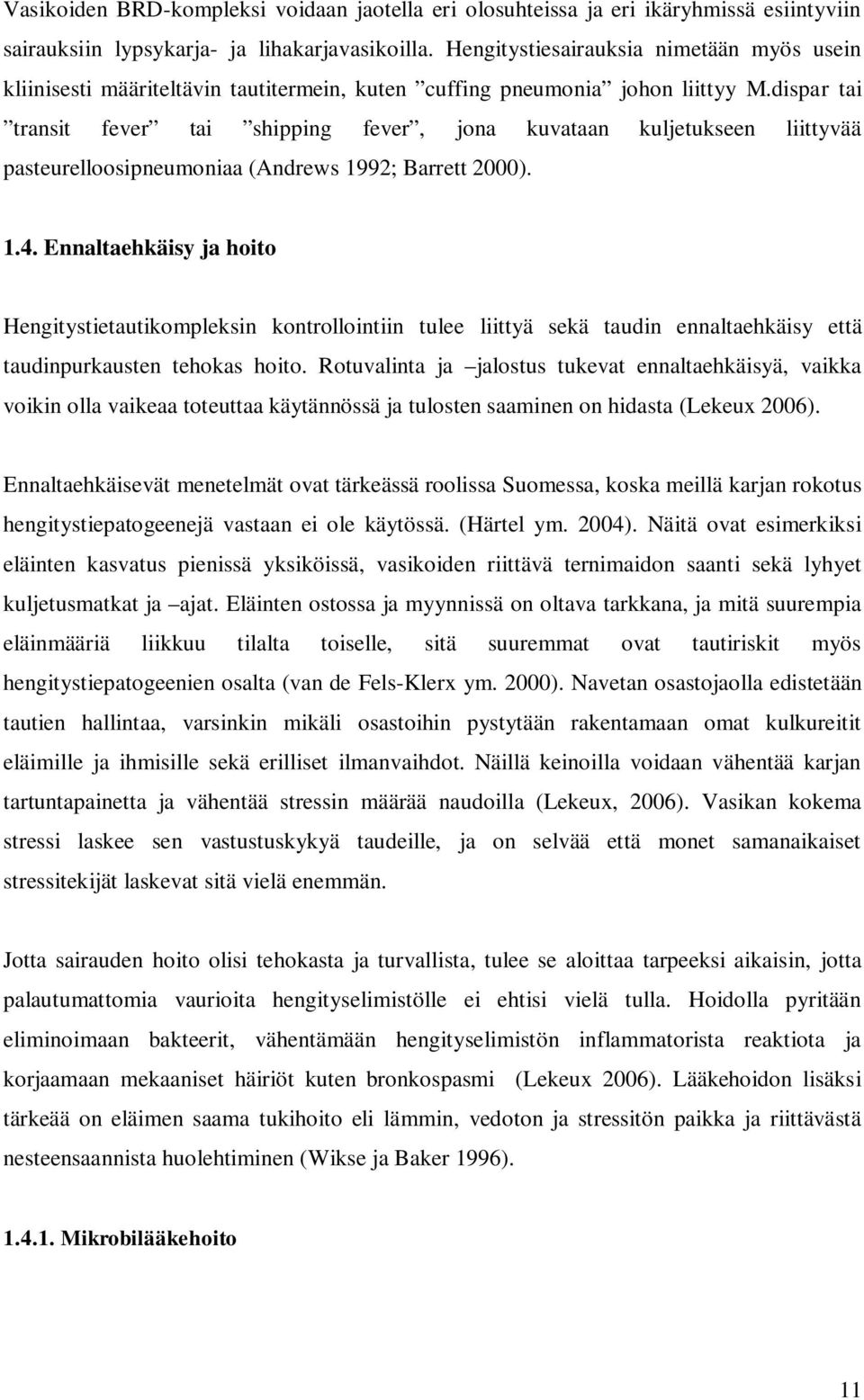 dispar tai transit fever tai shipping fever, jona kuvataan kuljetukseen liittyvää pasteurelloosipneumoniaa (Andrews 1992; Barrett 2000). 1.4.