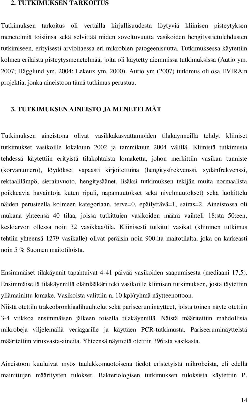 Tutkimuksessa käytettiin kolmea erilaista pisteytysmenetelmää, joita oli käytetty aiemmissa tutkimuksissa (Autio ym. 2007; Hägglund ym. 2004; Lekeux ym. 2000).