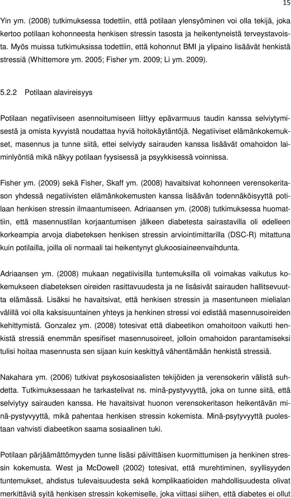 ; Fisher ym. 29; Li ym. 29). 5.2.2 Potilaan alavireisyys Potilaan negatiiviseen asennoitumiseen liittyy epävarmuus taudin kanssa selviytymisestä ja omista kyvyistä noudattaa hyviä hoitokäytäntöjä.