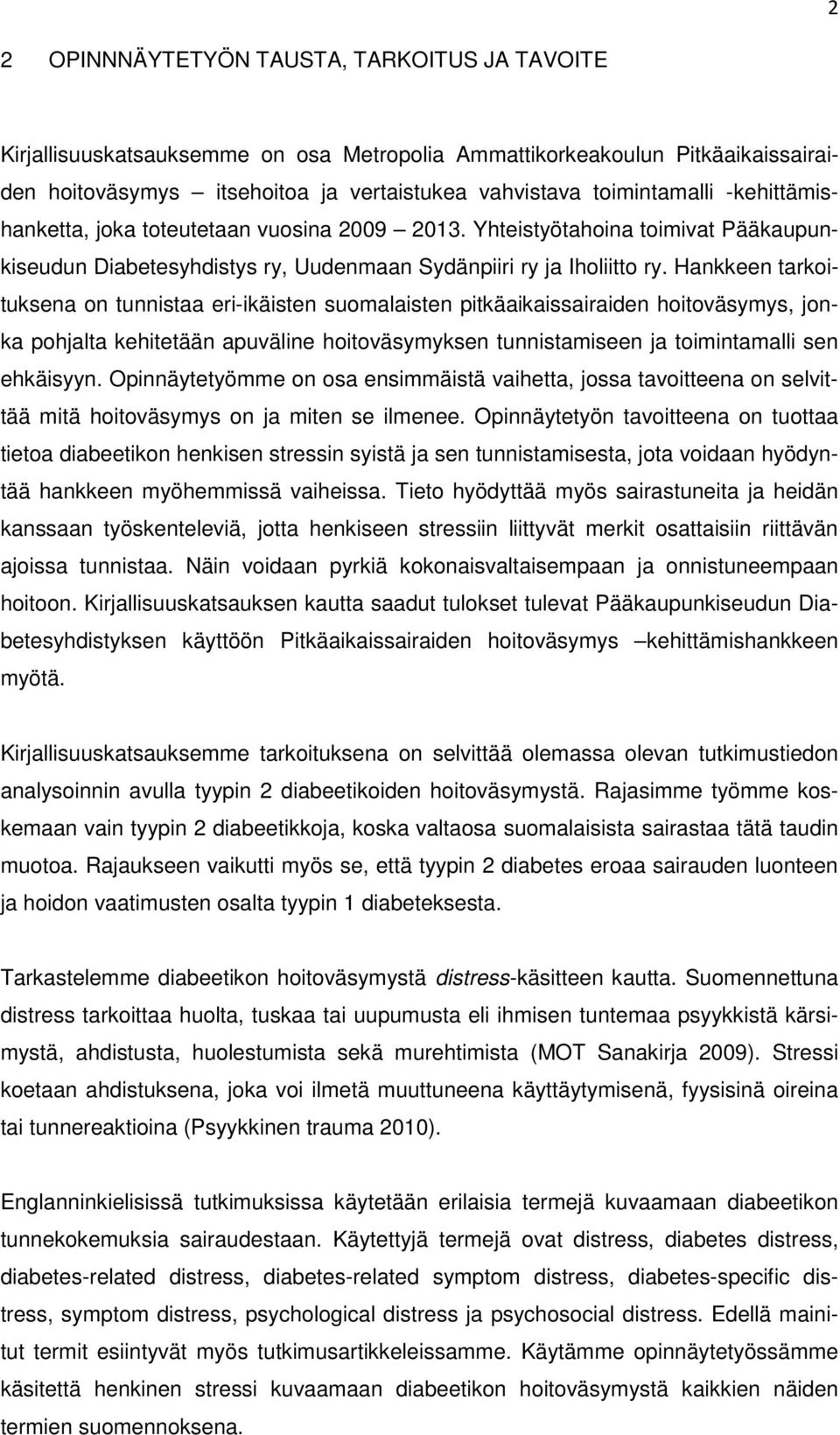 Hankkeen tarkoituksena on tunnistaa eri-ikäisten suomalaisten pitkäaikaissairaiden hoitoväsymys, jonka pohjalta kehitetään apuväline hoitoväsymyksen tunnistamiseen ja toimintamalli sen ehkäisyyn.