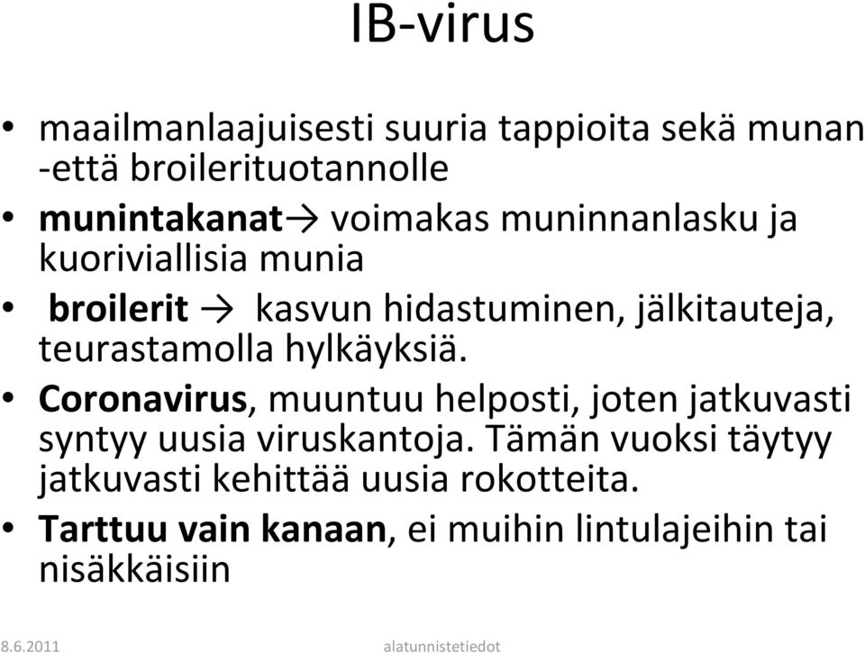 teurastamolla hylkäyksiä. Coronavirus, muuntuu helposti, joten jatkuvasti syntyy uusia viruskantoja.