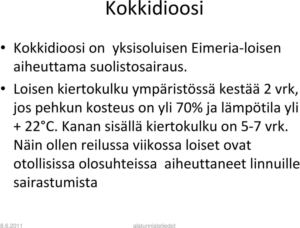 Loisen kiertokulku ympäristössäkestää2 vrk, jos pehkun kosteus on yli 70% ja