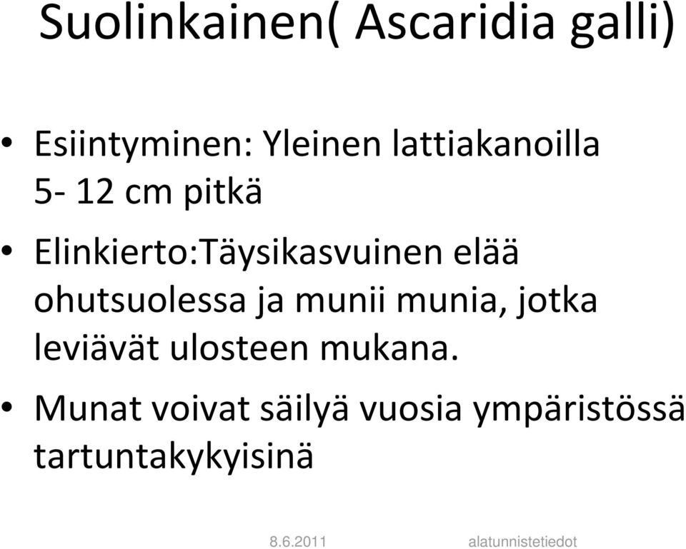 elää ohutsuolessa ja munii munia, jotka leviävät ulosteen